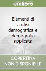 Elementi di analisi demografica e demografia applicata libro