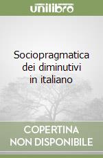 Sociopragmatica dei diminutivi in italiano libro