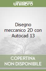 Disegno meccanico 2D con Autocad 13 libro