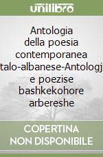 Antologia della poesia contemporanea italo-albanese-Antologji e poezise bashkekohore arbereshe libro