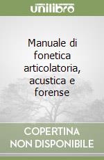 Manuale di fonetica articolatoria, acustica e forense