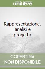 Rappresentazione, analisi e progetto