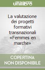 La valutazione dei progetti formativi transnazionali «Femmes en marche» libro