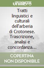 Tratti linguistici e culturali dell'arberia di Crotonese. Trascrizione, analisi e concordanza dei testi di san Nicola dell'Alto e Pallagorio