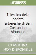 Il lessico della parlata arbereshe di San Costantino Albanese