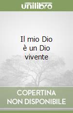 Il mio Dio è un Dio vivente libro