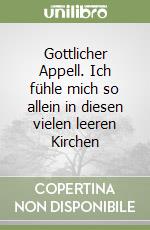 Gottlicher Appell. Ich fühle mich so allein in diesen vielen leeren Kirchen libro