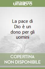 La pace di Dio è un dono per gli uomini libro