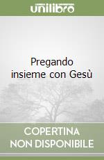 Pregando insieme con Gesù libro