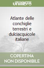 Atlante delle conchiglie terrestri e dulciacquicole italiane libro