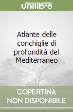 Atlante delle conchiglie di profondità del Mediterraneo libro