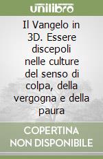 Il Vangelo in 3D. Essere discepoli nelle culture del senso di colpa, della vergogna e della paura libro