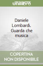 Daniele Lombardi. Guarda che musica libro