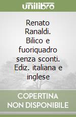 Renato Ranaldi. Bilico e fuoriquadro senza sconti. Ediz. italiana e inglese libro