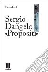 Sergio Dangelo. Propositi. Ediz. multilingue libro
