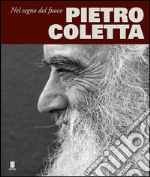 Pietro Coletta. Nel segno del fuoco-Under a fire sign. Ediz. bilingue libro