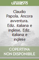 Claudio Papola. Ancora avventura. Ediz. italiana e inglese. Ediz. italiana e inglese libro