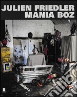 Julien Friedler. Mania Boz. Ediz. multilingue libro