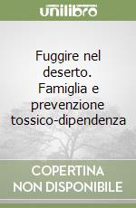 Fuggire nel deserto. Famiglia e prevenzione tossico-dipendenza