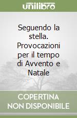 Seguendo la stella. Provocazioni per il tempo di Avvento e Natale libro