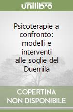 Psicoterapie a confronto: modelli e interventi alle soglie del Duemila libro