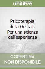 Psicoterapia della Gestalt. Per una scienza dell'esperienza libro