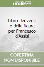 Libro dei versi e delle figure per Francesco d'Assisi