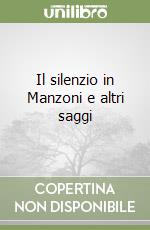 Il silenzio in Manzoni e altri saggi libro