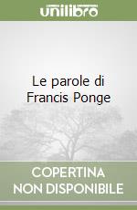 Le parole di Francis Ponge libro