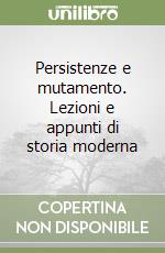 Persistenze e mutamento. Lezioni e appunti di storia moderna libro