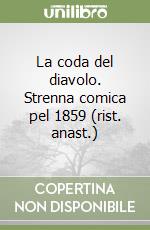 La coda del diavolo. Strenna comica pel 1859 (rist. anast.)