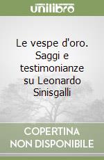 Le vespe d'oro. Saggi e testimonianze su Leonardo Sinisgalli