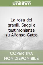 La rosa dei granili. Saggi e testimonianze su Alfonso Gatto