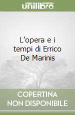 L'opera e i tempi di Errico De Marinis
