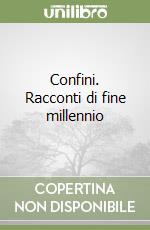 Confini. Racconti di fine millennio libro