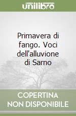 Primavera di fango. Voci dell'alluvione di Sarno libro