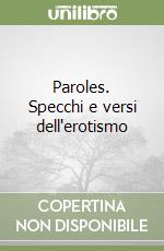 Paroles. Specchi e versi dell'erotismo libro