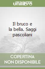 Il bruco e la bella. Saggi pascoliani libro