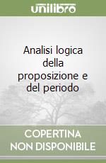 Analisi logica della proposizione e del periodo libro