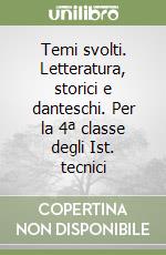 Temi svolti. Letteratura, storici e danteschi. Per la 4ª classe degli Ist. tecnici libro