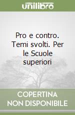 Pro e contro. Temi svolti. Per le Scuole superiori libro