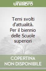 Temi svolti d'attualità. Per il biennio delle Scuole superiori