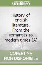 History of english literature. From the romantics to modern times (A) libro