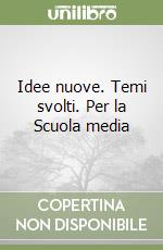 Idee nuove. Temi svolti. Per la Scuola media libro