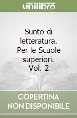 Sunto di letteratura. Per le Scuole superiori. Vol. 2