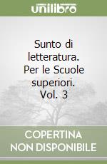 Sunto di letteratura. Per le Scuole superiori. Vol. 3