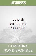 Strip di letteratura. '800-'900