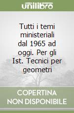 Tutti i temi ministeriali dal 1965 ad oggi. Per gli Ist. Tecnici per geometri