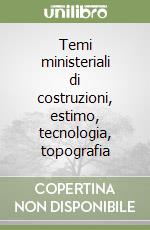 Temi ministeriali di costruzioni, estimo, tecnologia, topografia libro