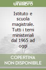 Istituto e scuola magistrale. Tutti i temi ministeriali dal 1965 ad oggi libro